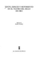 Cover of: Texto, espacio y movimiento en el teatro del Siglo de Oro: edición de Aurelio González.
