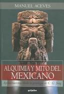 Cover of: Alquimia y mito del mexicano: aproximaciones desde la psicología de C.G. Jung