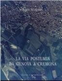 Cover of: La via Postumia da Genova a Cremona