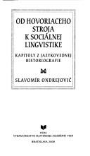 Cover of: Od hovoriaceho stroja k sociálnej lingvistike: kapitoly z jazykovednej historiografie