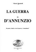 Cover of: La guerra di D'Annunzio: da poeta a dandy a eroe di guerra e comandante