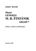 Cover of: Musel generál M.R. Štefánik zahynút̕? by Jozef Husár