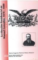 Cover of: eleccíon presidencial de Manuel González, 1878-1880: preludio de un presidencialismo