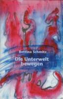 Cover of: Die Unterwelt bewegen: Politik, Psychoanalyse, und Kunst in der Philosophie Julia Kristevas