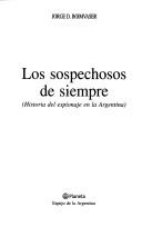 Cover of: Los sospechosos de siempre: historia del espionaje en la Argentina