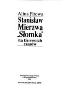 Cover of: Stanisław Mierzwa "Słomka" na tle swoich czasów by Alina Fitowa