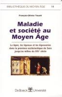 Cover of: Maladie et société au Moyen Âge: la lèpre, les lépreux et les léproseries dans la province ecclésiastique de Sens jusqu'au milieu du XIVe siècle