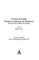 Cover of: Un' area di strada: l'Emilia occidentale nel Medioevo: ricerche storiche e riflessioni metodologiche : atti dei Convegni di Parma e Castell'Arquato, novembre 1997