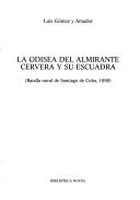 Cover of: La odisea del almirante Cervera y su escuadra: batalla naval de Santiago de Cuba, 1898