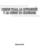 Cover of: Pancho Villa, la revolución y la ciudad de Chihuahua by Friedrich Katz ... [et al.].
