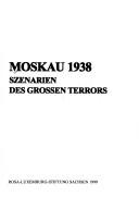 Cover of: Moskau 1938 by [herausgegeben von Klaus Kinner in Verbindung mit Willi Beitz].