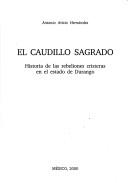 Cover of: caudillo sagrado: historia de las rebeliones cristeras en el estado de Durango