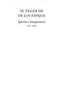 Cover of: El taller de de [sic] los espejos: iglesia e imaginario, 1767-1815