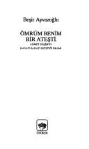 Cover of: Ömrüm benim bir ateşti: Ahmet Hâşim'in hayatı, sanatı, estetiği, dramı