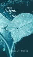 Cover of: Para festejar el silencio by Raúl A. Mejía