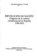 Cover of: Revolución de nación: orígenes de la cultura constitucional en España, 1780-1812