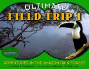 Cover of: Ultimate Field Trip #1: Adventures In The Amazon Rain Forest (Ultimate Field Trip)