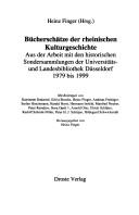 Cover of: Bücherschätze der rheinischen Kulturgeschichte: aus der Arbeit mit den historischen Sondersammlungen der Universitäts- und Landesbibliothek Düsseldorf 1979 bis 1999