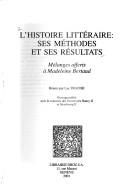 Cover of: L' Histoire littéraire: ses méthodes et ses résultats ; mélanges offerts à Madeleine Bertaud