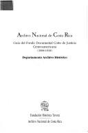 Cover of: Archivo Nacional de Costa Rica: guía del Fondo Documental Corte de Justicia Centroamericana (1908-1918)