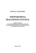 Cover of: Niepokorna Białostocczyzna: opór społeczny i polskie podziemie niepodległościowe w regionie Białostockim w latach 1939-41 w radzieckich źródłach