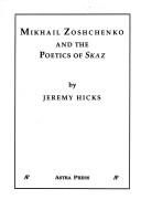 Cover of: Mikhail Zoshchenko and the poetics of skaz by Jeremy Hicks