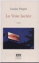 Cover of: La voie lactée by Louise Dupré, Louise Dupré