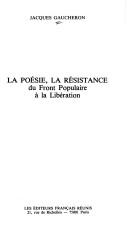 Cover of: La poésie, la résistance by Jacques Gaucheron