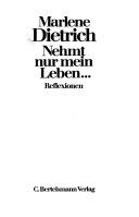 Cover of: Nehmt nur mein Leben ... by Marlene Dietrich