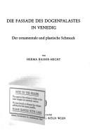 Cover of: Die Fassade des Dogenpalastes in Venedig: der ornamentale und plastische Schmuck