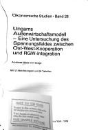 Cover of: Ungarns Aussenwirtschaftsmodell: eine Untersuchung des Spannungsfeldes zwischen Ost-West-Kooperation und RGW-Integration