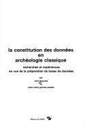 Cover of: La constitution des données en archéologie classique: recherches et expériences en vue de la préparation de bases de données