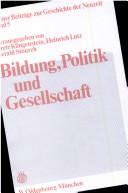 Cover of: Bildung, Politik und Gesellschaft by hrsg. von Grete Klingenstein, Heinrich Lutz, Gerald Stourzh.