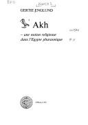 Akh - une notion religieuse dans l'Égypte pharaonique by Gertie Englund