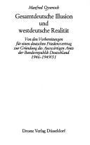 Cover of: Gesamtdeutsche Illusion und westdeutsche Realität: von den Vorbereitungen für einen deutschen Friedensvertrag zur Gründung des Auswärtigen Amts der Bundesrepublik Deutschland 1946-1949/51