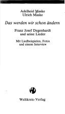 Cover of: Das werden wir schon ändern: Franz Josef Degenhardt u. seine Lieder : mit Liedbeispielen, Fotos u. e. Interview