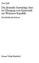 Cover of: Das deutsche Auswärtige Amt im Übergang vom Kaiserreich zur Weimarer Republik: d. Schülersche Reform