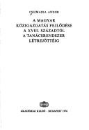 Cover of: A magyar közigazgatás fejlődése a XVIII. századtól a tanácsrendszer létrejöttéig