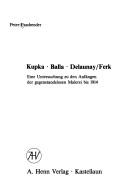 Cover of: Kupka, Balla, Delaunay/Ferk [i.e. Terk]: e. Unters. zu d. Anfängen d. gegenstandslosen Malerei bis 1914
