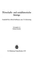 Cover of: Wirtschafts- und sozialhistorische Beiträge: Festschrift für Alfred Hoffmann zum 75. Geburtstag