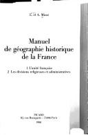 Cover of: Manuel de géographie historique de la France