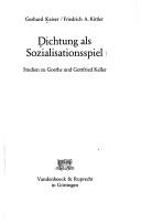 Cover of: Dichtung als Sozialisationsspiel: Studien zu Goethe u. Gottfried Keller