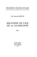 Cover of: Relations de l'île de la Guadeloupe by Raymond Breton