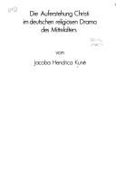 Die Auferstehung Christi im deutschen religiösen Drama des Mittelalters by Jacoba Hendrica Kuné