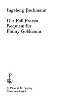 Cover of: Der Fall Franza ; Requiem für Fanny Goldmann by Ingeborg Bachmann
