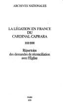 Cover of: La Légation en France du cardinal Caprara by Archives nationales (France)