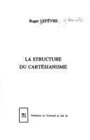 Cover of: La structure du cartésianisme by Roger Lefèvre