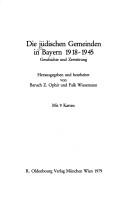 Cover of: Die Jüdischen Gemeinden in Bayern 1918-1945: Geschichte u. Zerstörung : [Veröffentlichung im Rahmen d. Projekts "Widerstand u. Verfolgung in Bayern 1933-1945"