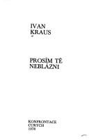 Cover of: Prosím tě neblázni by Ivan Kraus