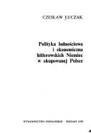Cover of: Polityka ludnościowa i ekonomiczna hitlerowskich Niemiec w okupowanej Polsce by Czesław Łuczak